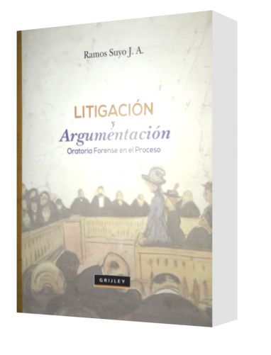 LITIGACIÓN Y ARGUMENTACIÓN. Oratoria forense en el proceso